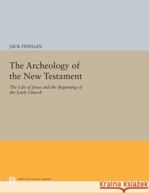 The Archeology of the New Testament: The Life of Jesus and the Beginning of the Early Church - Revised Edition