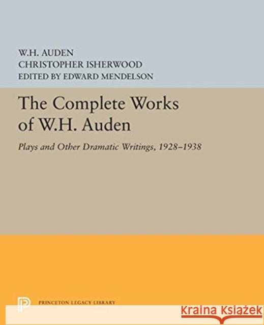 The Complete Works of W.H. Auden: Plays and Other Dramatic Writings, 1928-1938