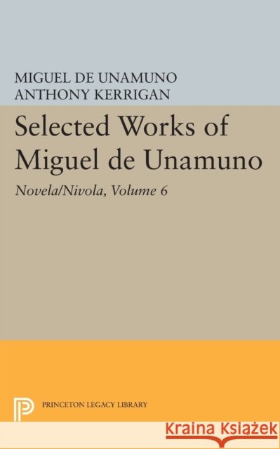 Selected Works of Miguel de Unamuno, Volume 6: Novela/Nivola