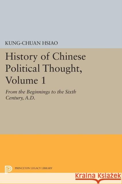 History of Chinese Political Thought, Volume 1: From the Beginnings to the Sixth Century, A.D.