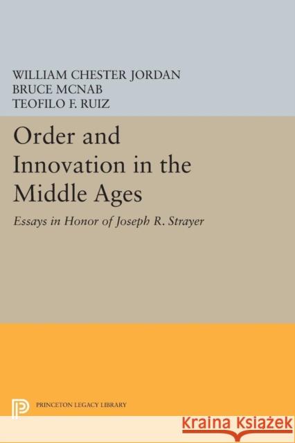 Order and Innovation in the Middle Ages: Essays in Honor of Joseph R. Strayer