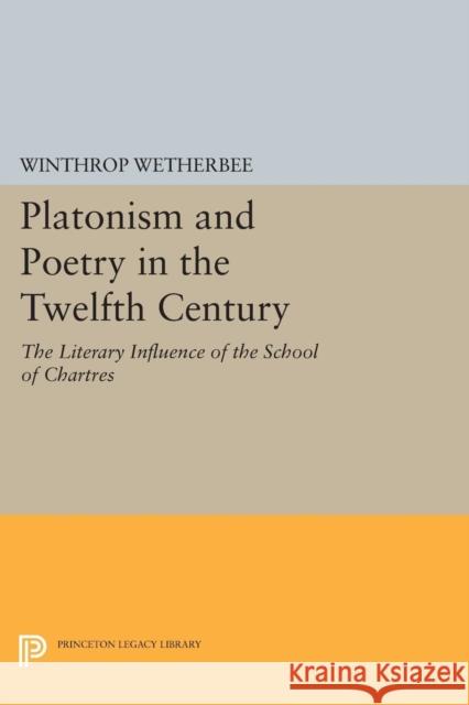 Platonism and Poetry in the Twelfth Century: The Literary Influence of the School of Chartres