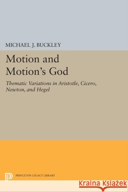 Motion and Motion's God: Thematic Variations in Aristotle, Cicero, Newton, and Hegel