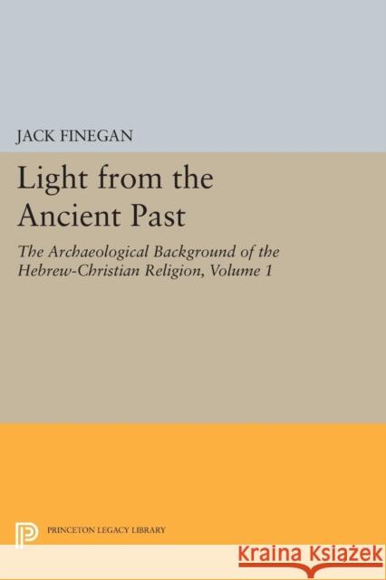 Light from the Ancient Past, Vol. 1: The Archaeological Background of the Hebrew-Christian Religion