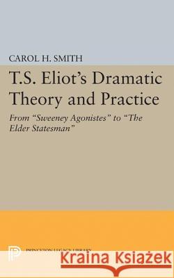 T.S. Eliot's Dramatic Theory and Practice: From Sweeney Agonistes to the Elder Statesman