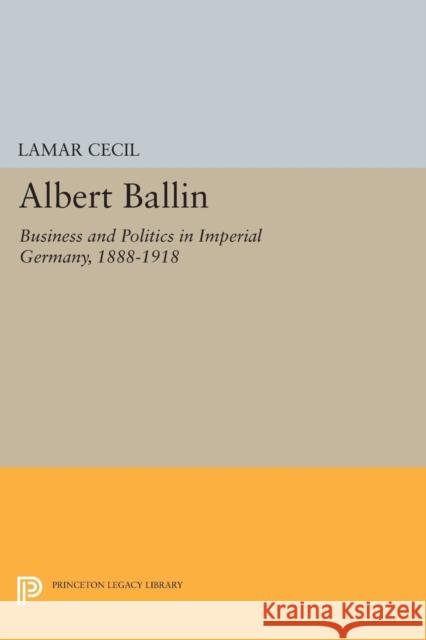 Albert Ballin: Business and Politics in Imperial Germany, 1888-1918