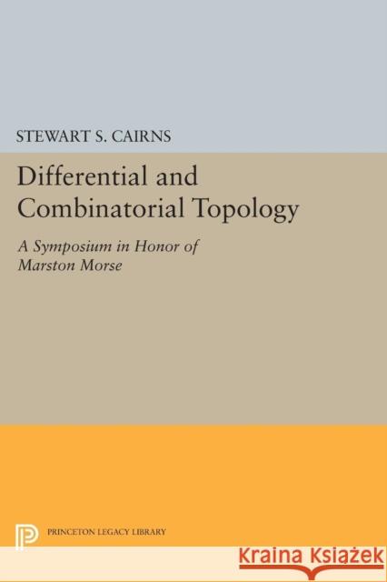 Differential and Combinatorial Topology: A Symposium in Honor of Marston Morse (Pms-27)