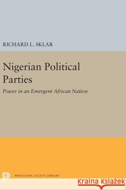 Nigerian Political Parties: Power in an Emergent African Nation