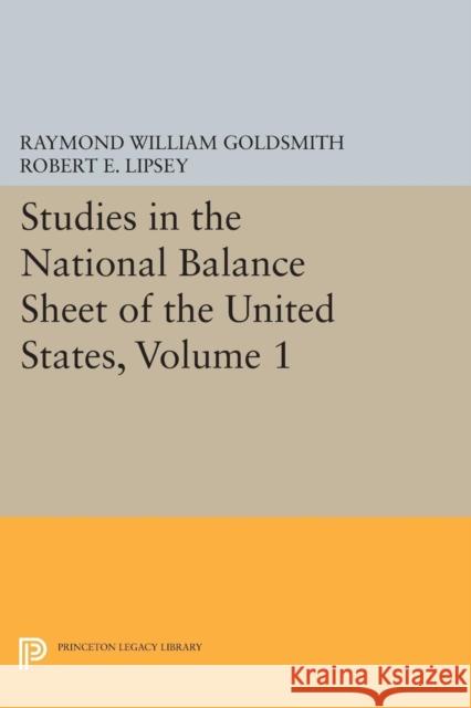 Studies in the National Balance Sheet of the United States, Volume 1