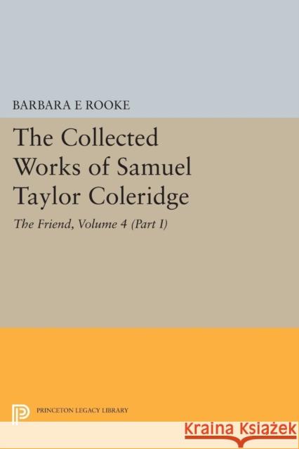 The Collected Works of Samuel Taylor Coleridge, Volume 4 (Part I): The Friend