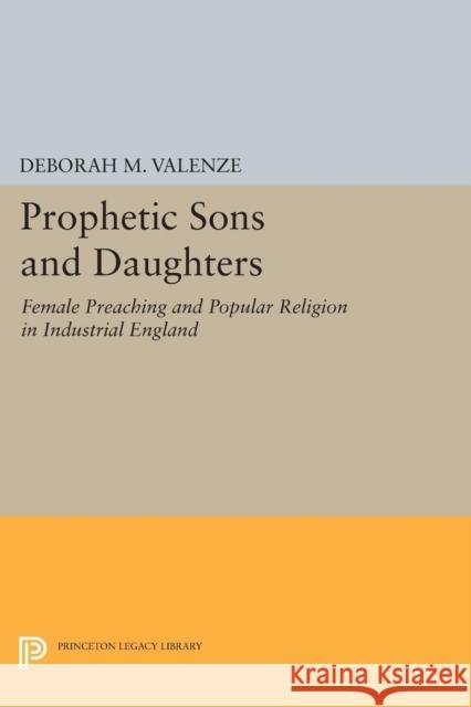 Prophetic Sons and Daughters: Female Preaching and Popular Religion in Industrial England