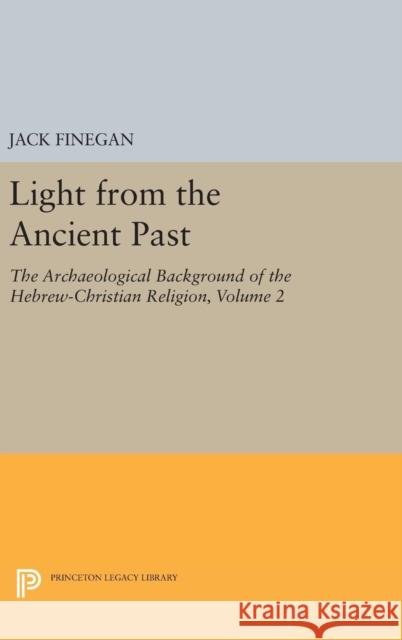 Light from the Ancient Past, Vol. 2: The Archaeological Background of the Hebrew-Christian Religion