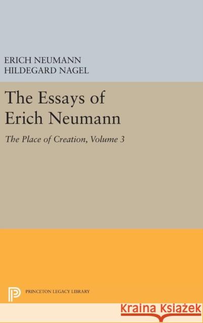 The Essays of Erich Neumann, Volume 3: The Place of Creation