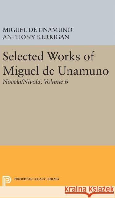Selected Works of Miguel de Unamuno, Volume 6: Novela/Nivola