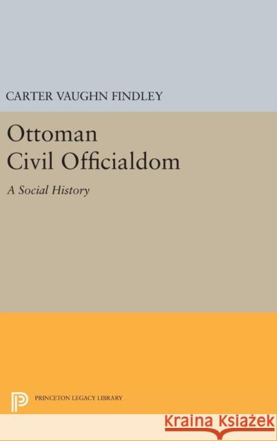 Ottoman Civil Officialdom: A Social History