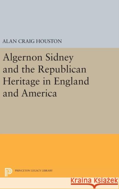 Algernon Sidney and the Republican Heritage in England and America