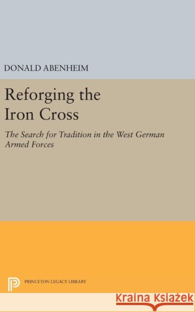 Reforging the Iron Cross: The Search for Tradition in the West German Armed Forces