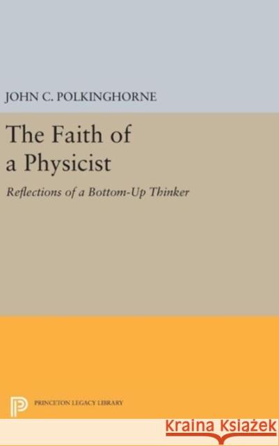 The Faith of a Physicist: Reflections of a Bottom-Up Thinker