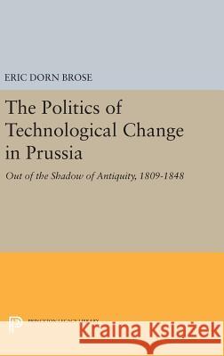 The Politics of Technological Change in Prussia: Out of the Shadow of Antiquity, 1809-1848