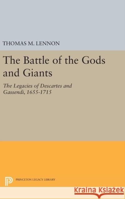 The Battle of the Gods and Giants: The Legacies of Descartes and Gassendi, 1655-1715