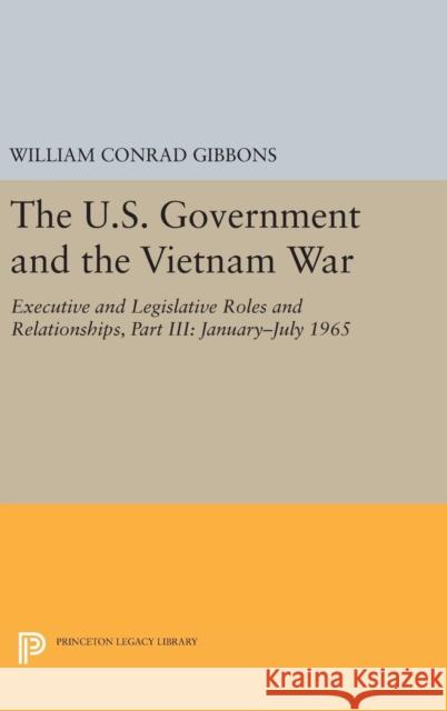 The U.S. Government and the Vietnam War: Executive and Legislative Roles and Relationships, Part III: 1965-1966