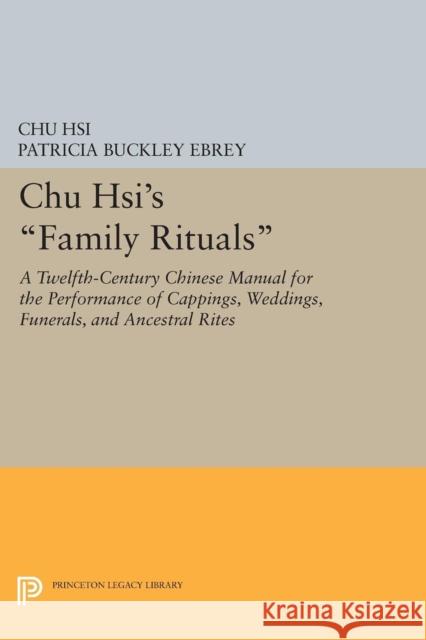 Chu Hsi's Family Rituals: A Twelfth-Century Chinese Manual for the Performance of Cappings, Weddings, Funerals, and Ancestral Rites