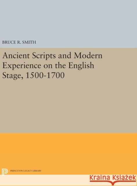 Ancient Scripts and Modern Experience on the English Stage, 1500-1700