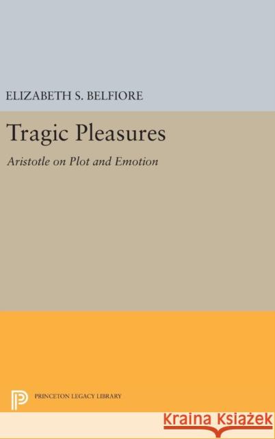 Tragic Pleasures: Aristotle on Plot and Emotion