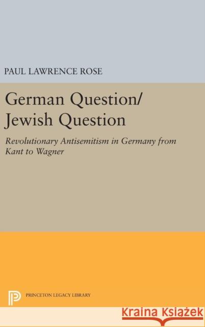 German Question/Jewish Question: Revolutionary Antisemitism in Germany from Kant to Wagner