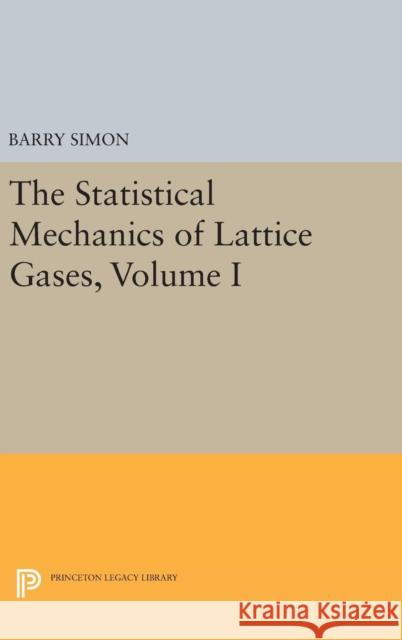 The Statistical Mechanics of Lattice Gases, Volume I