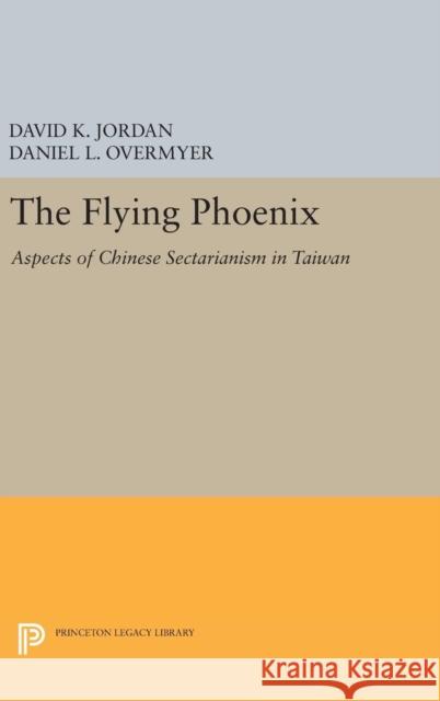 The Flying Phoenix: Aspects of Chinese Sectarianism in Taiwan