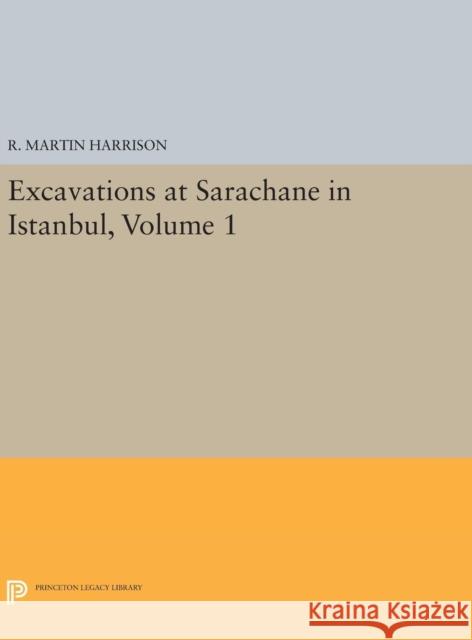 Excavations at Sarachane in Istanbul, Volume 1