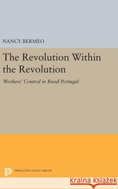 The Revolution Within the Revolution: Workers' Control in Rural Portugal