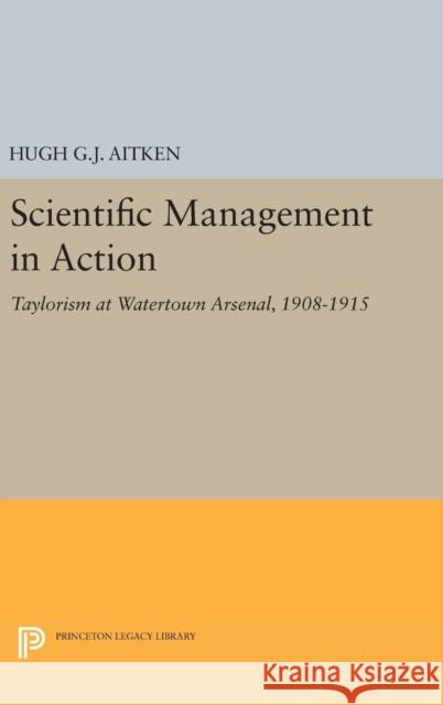 Scientific Management in Action: Taylorism at Watertown Arsenal, 1908-1915