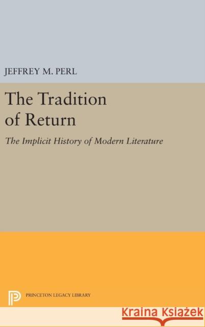 The Tradition of Return: The Implicit History of Modern Literature