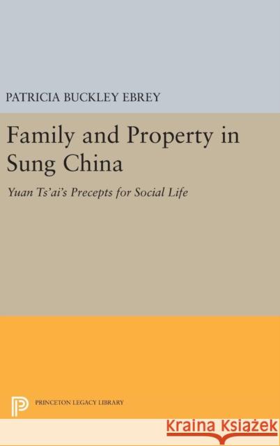 Family and Property in Sung China: Yuan Ts'ai's Precepts for Social Life