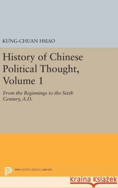 History of Chinese Political Thought, Volume 1: From the Beginnings to the Sixth Century, A.D.