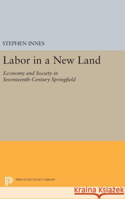 Labor in a New Land: Economy and Society in Seventeenth-Century Springfield