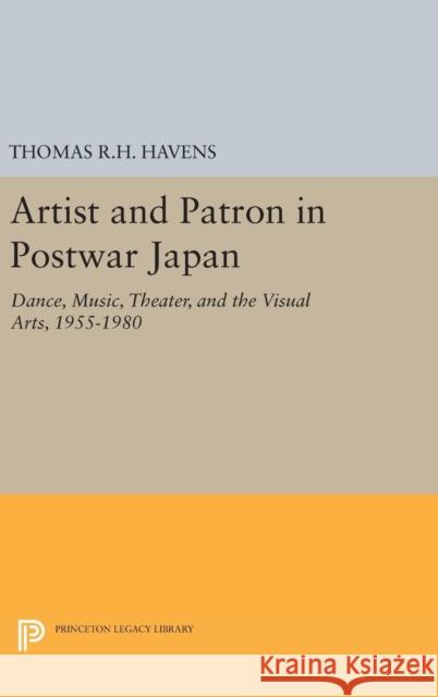 Artist and Patron in Postwar Japan: Dance, Music, Theater, and the Visual Arts, 1955-1980