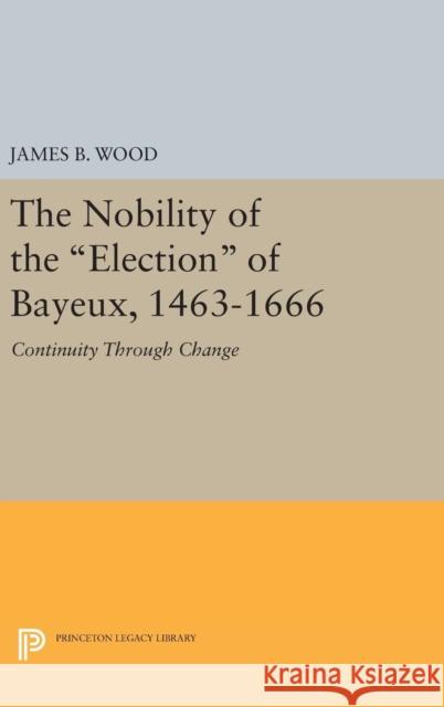 The Nobility of the Election of Bayeux, 1463-1666: Continuity Through Change