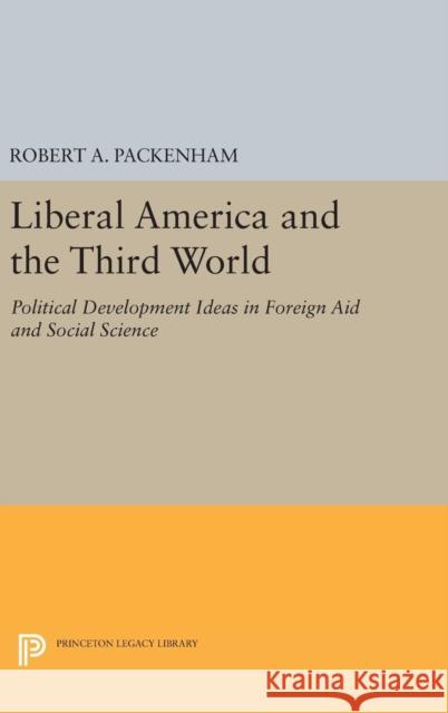 Liberal America and the Third World: Political Development Ideas in Foreign Aid and Social Science