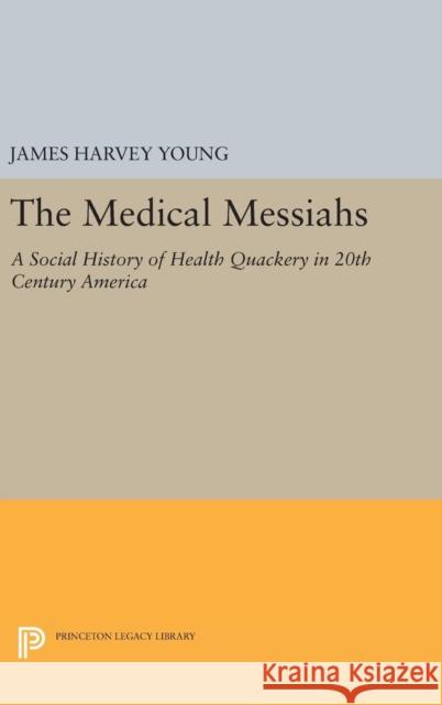 The Medical Messiahs: A Social History of Health Quackery in 20th Century America