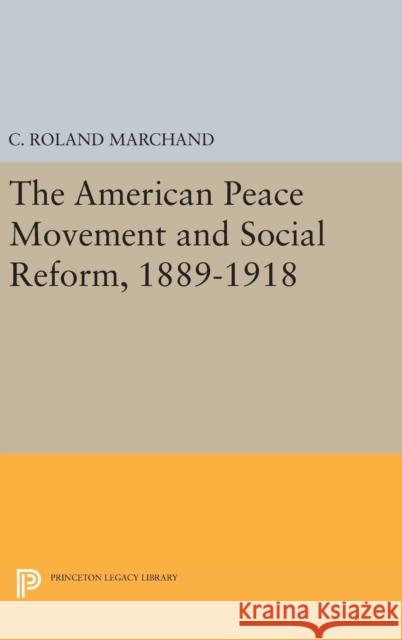 The American Peace Movement and Social Reform, 1889-1918