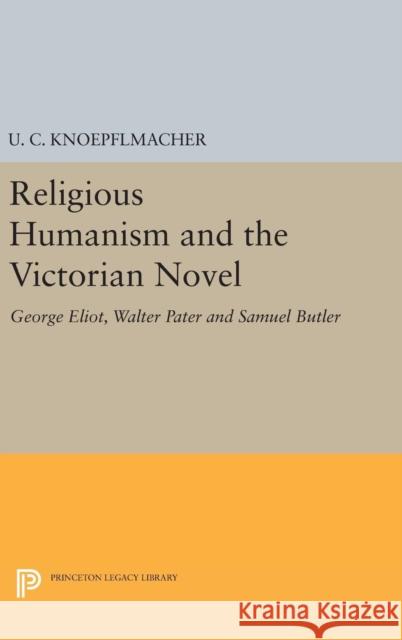 Religious Humanism and the Victorian Novel: George Eliot, Walter Pater and Samuel Butler