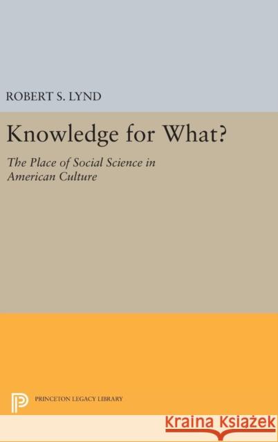 Knowledge for What: The Place of Social Science in American Culture