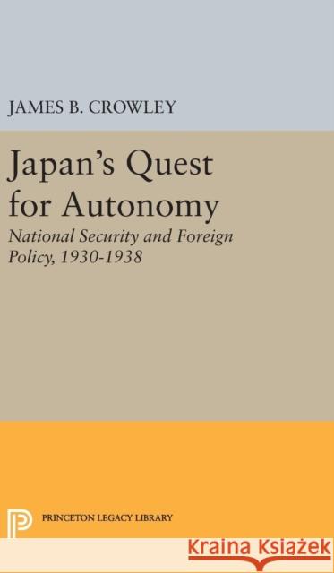 Japan's Quest for Autonomy: National Security and Foreign Policy, 1930-1938