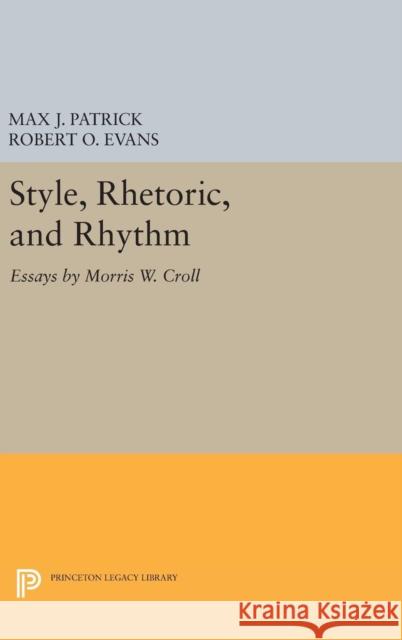 Style, Rhetoric, and Rhythm: Essays by Morris W. Croll
