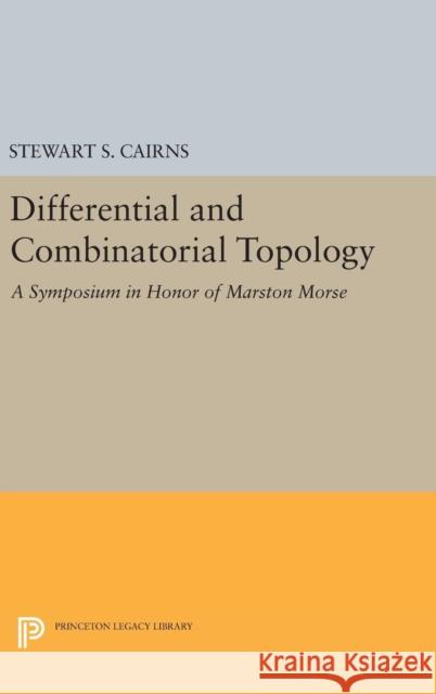 Differential and Combinatorial Topology: A Symposium in Honor of Marston Morse (Pms-27)