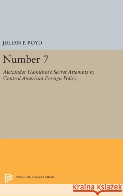 Number 7: Alexander Hamilton's Secret Attempts to Control American Foreign Policy