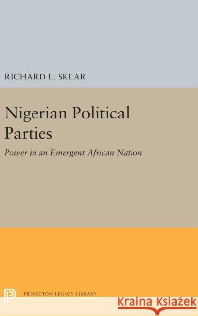 Nigerian Political Parties: Power in an Emergent African Nation